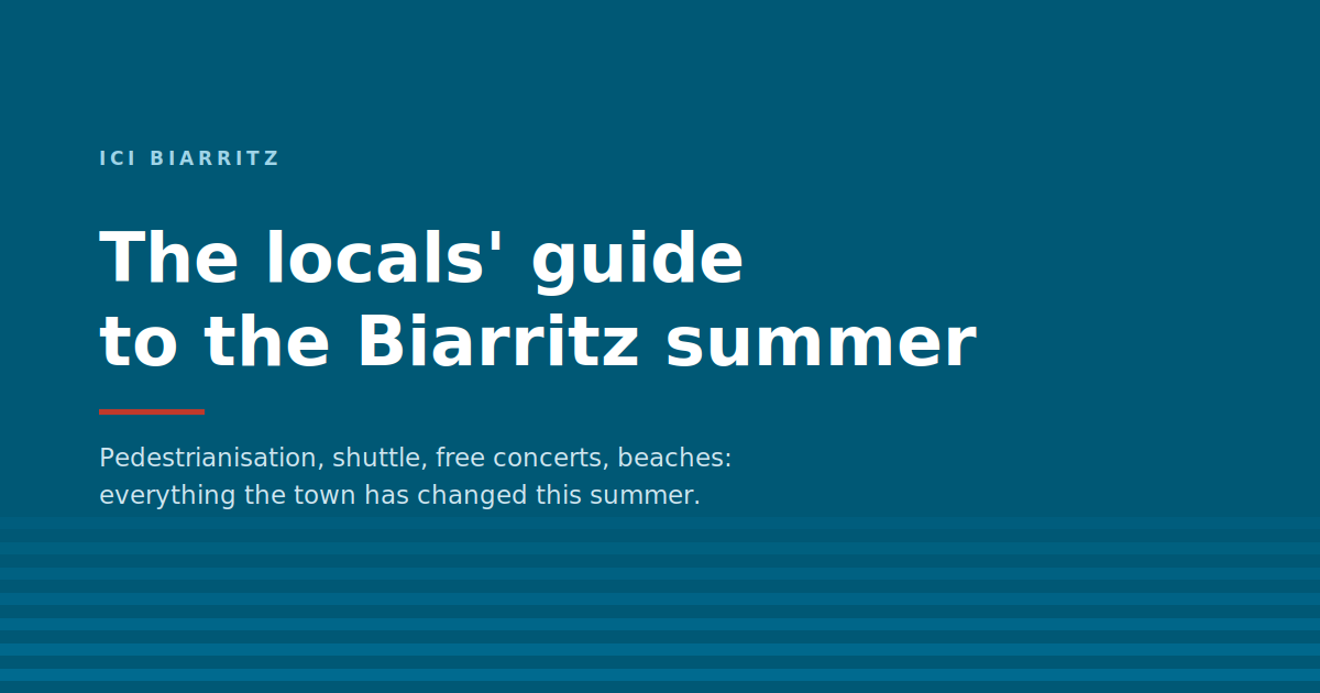 The Biarritz locals' summer guide 2026: pedestrianisation, shuttle, free concerts and beaches.